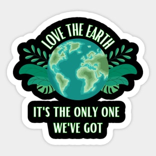 Love The Earth It's The Only One We Got Sticker